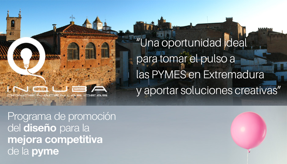 Esta jornada de promoción del diseño es para Inquba una oportunidad ideal para tomar el pulso a las PYMES en Extremadura y aportar soluciones creativas.